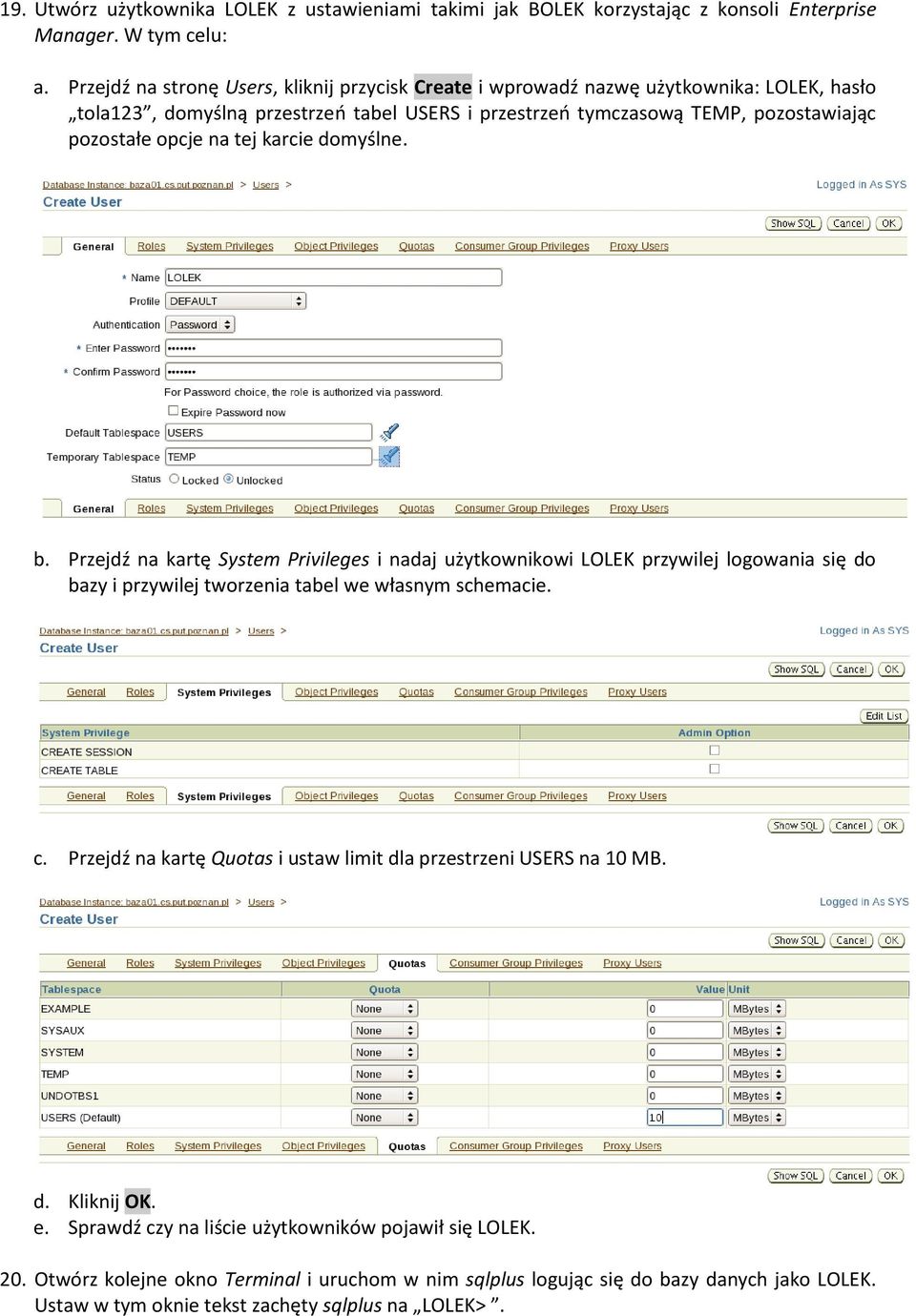 na tej karcie domyślne. b. Przejdź na kartę System Privileges i nadaj użytkownikowi LOLEK przywilej logowania się do bazy i przywilej tworzenia tabel we własnym schemacie. c.