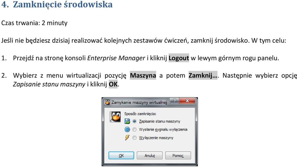 Przejdź na stronę konsoli Enterprise Manager i kliknij Logout w lewym górnym rogu panelu. 2.