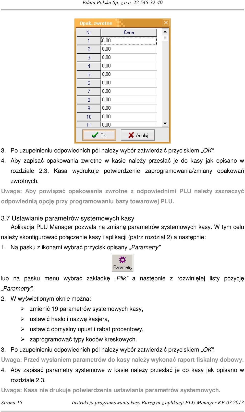 7 Ustawianie parametrów systemowych kasy Aplikacja PLU Manager pozwala na zmianę parametrów systemowych kasy.