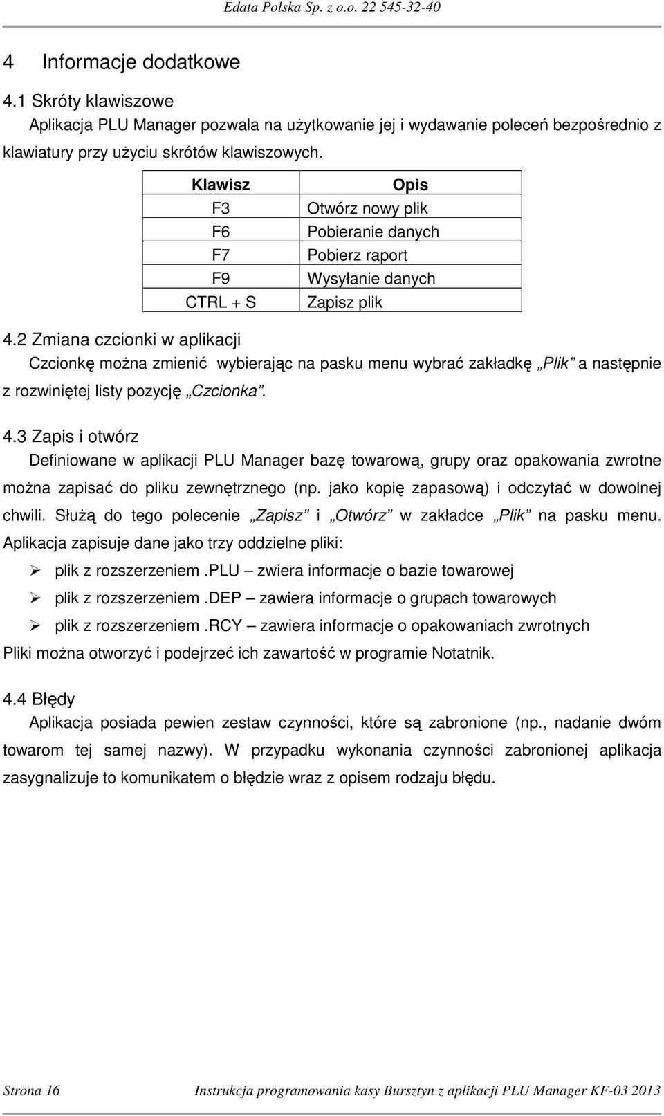 2 Zmiana czcionki w aplikacji Czcionkę można zmienić wybierając na pasku menu wybrać zakładkę Plik a następnie z rozwiniętej listy pozycję Czcionka. 4.