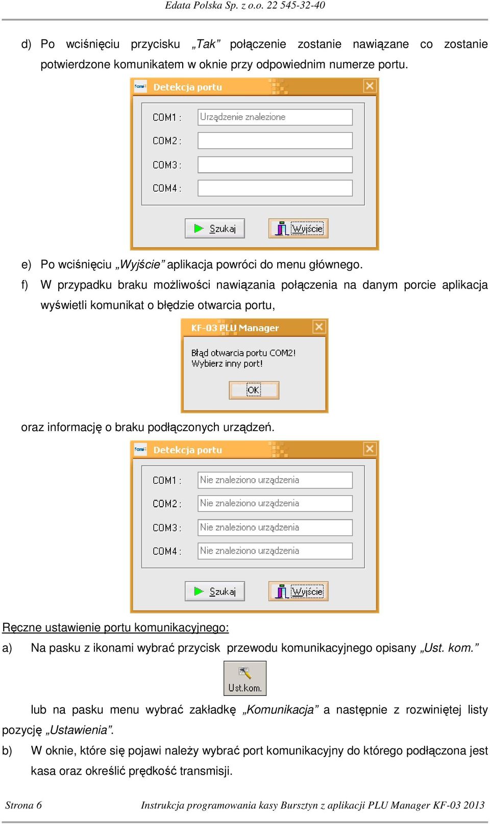 Ręczne ustawienie portu komunikacyjnego: a) Na pasku z ikonami wybrać przycisk przewodu komunikacyjnego opisany Ust. kom. lub na pasku menu wybrać zakładkę Komunikacja a następnie z rozwiniętej listy pozycję Ustawienia.