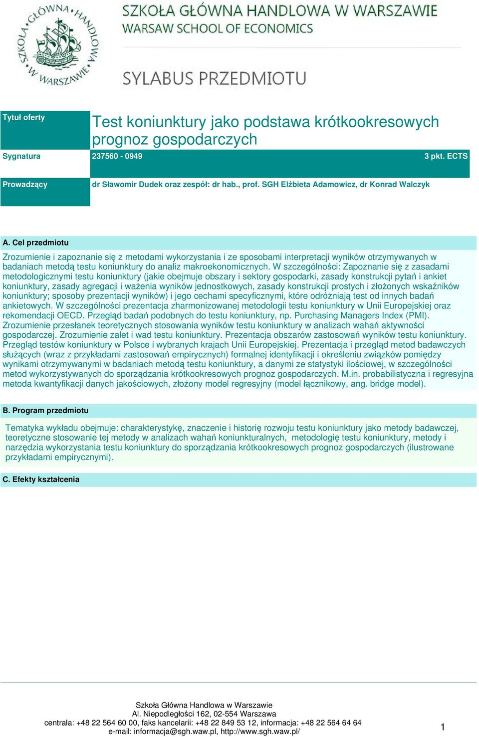 Cel przedmiotu Zrozumienie i zapoznanie się z metodami wykorzystania i ze sposobami interpretacji wyników otrzymywanych w badaniach metodą testu koniunktury do analiz makroekonomicznych.