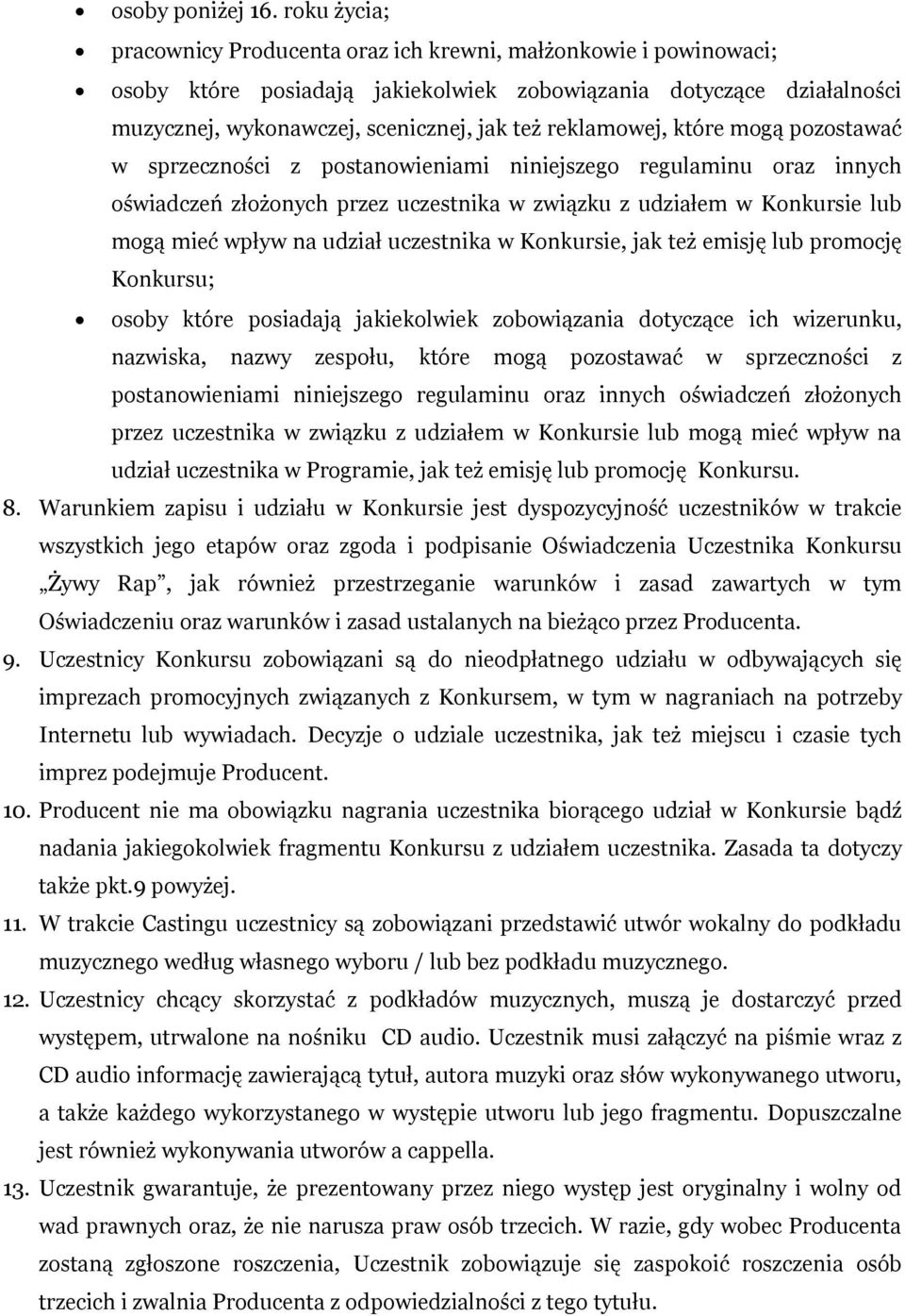 reklamowej, które mogą pozostawać w sprzeczności z postanowieniami niniejszego regulaminu oraz innych oświadczeń złożonych przez uczestnika w związku z udziałem w Konkursie lub mogą mieć wpływ na