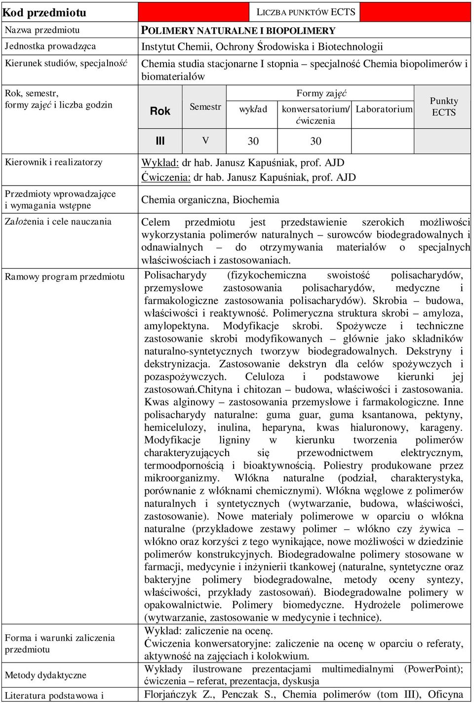 realizatorzy Przedmioty wprowadzaj ce i wymagania wst pne III V 30 30 Wyk ad: dr hab. Janusz Kapu niak, prof.