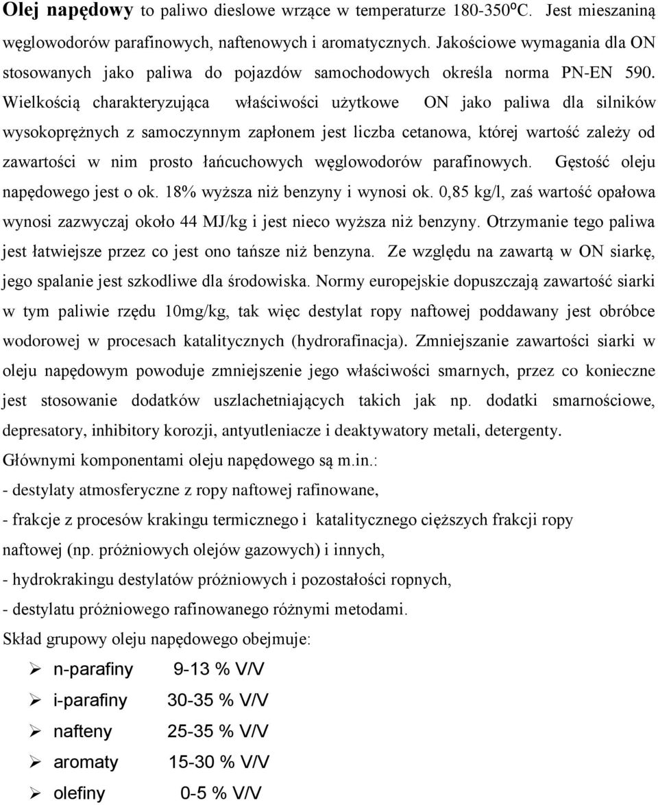 Wielkością charakteryzująca właściwości użytkowe ON jako paliwa dla silników wysokoprężnych z samoczynnym zapłonem jest liczba cetanowa, której wartość zależy od zawartości w nim prosto łańcuchowych