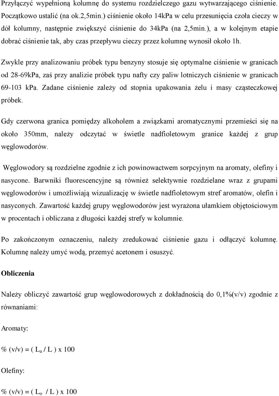 ), a w kolejnym etapie dobrać ciśnienie tak, aby czas przepływu cieczy przez kolumnę wynosił około 1h.