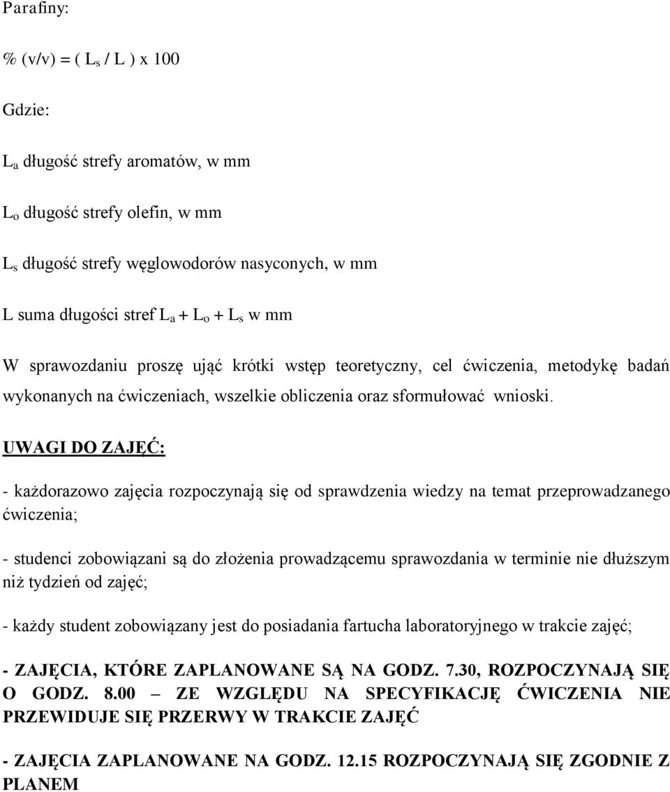 UWAGI DO ZAJĘĆ: - każdorazowo zajęcia rozpoczynają się od sprawdzenia wiedzy na temat przeprowadzanego ćwiczenia; - studenci zobowiązani są do złożenia prowadzącemu sprawozdania w terminie nie