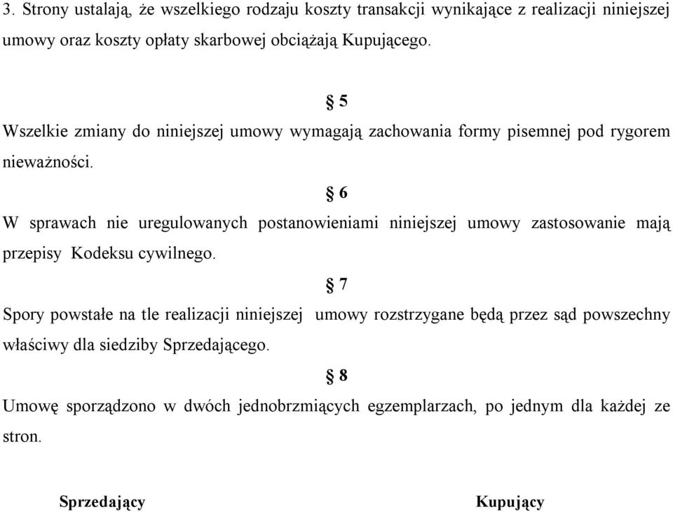 6 W sprawach nie uregulowanych postanowieniami niniejszej umowy zastosowanie mają przepisy Kodeksu cywilnego.