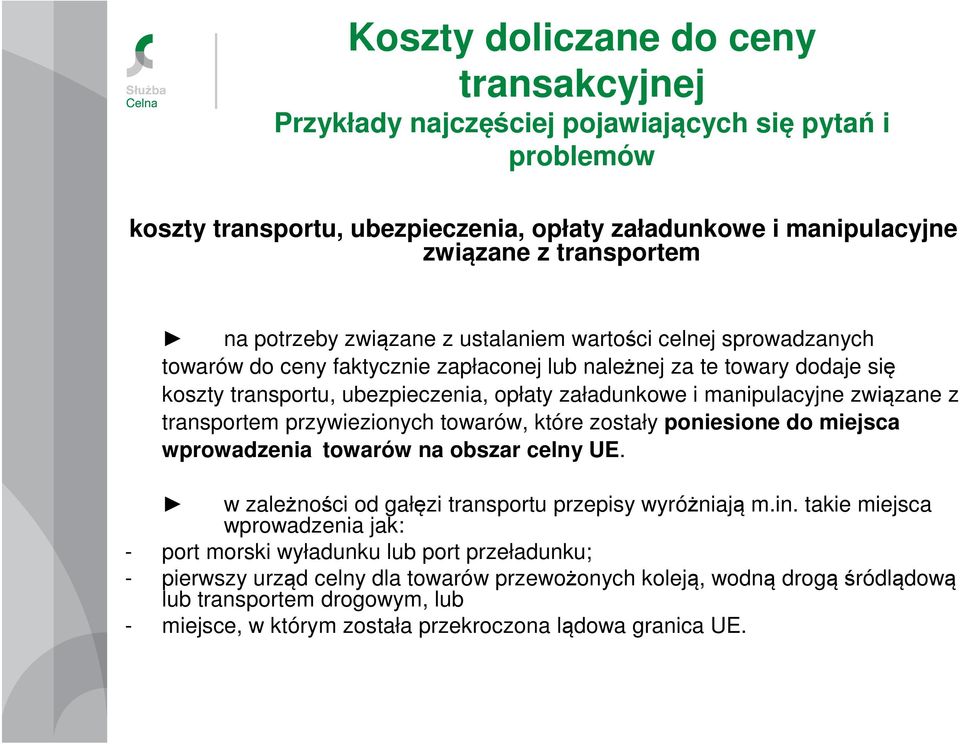 manipulacyjne związane z transportem przywiezionych towarów, które zostały poniesione do miejsca wprowadzenia towarów na obszar celny UE. w zależności od gałęzi transportu przepisy wyróżniają m.in.