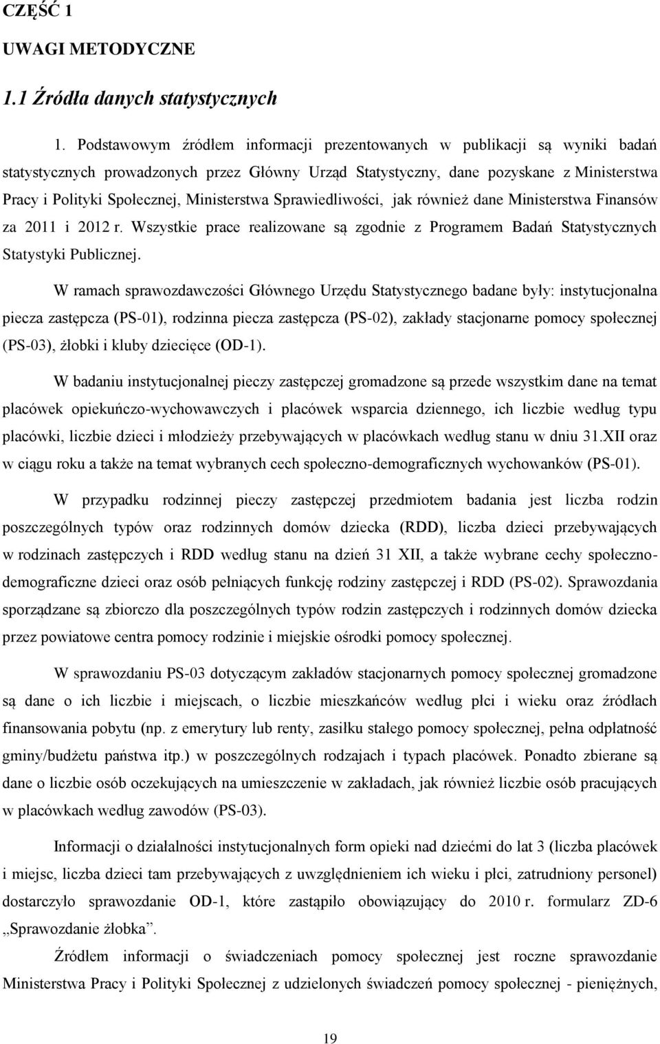 Ministerstwa Sprawiedliwości, jak również dane Ministerstwa Finansów za 2011 i 2012 r. Wszystkie prace realizowane są zgodnie z Programem Badań Statystycznych Statystyki Publicznej.
