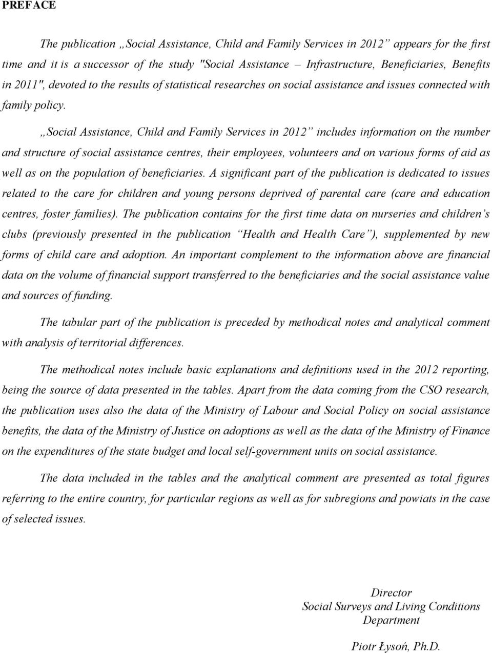 Social Assistance, Child and Family Services in 2012 includes information on the number and structure of social assistance centres, their employees, volunteers and on various forms of aid as well as