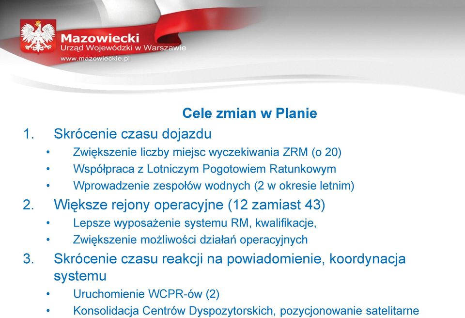 Większe rejony operacyjne (12 zamiast 43) Lepsze wyposażenie systemu RM, kwalifikacje, Zwiększenie możliwości działań