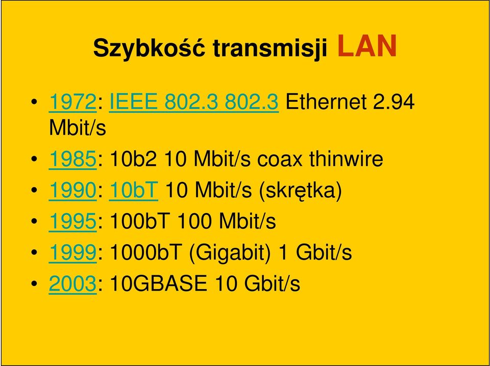 94 Mbit/s 1985: 10b2 10 Mbit/s coax thinwire 1990:
