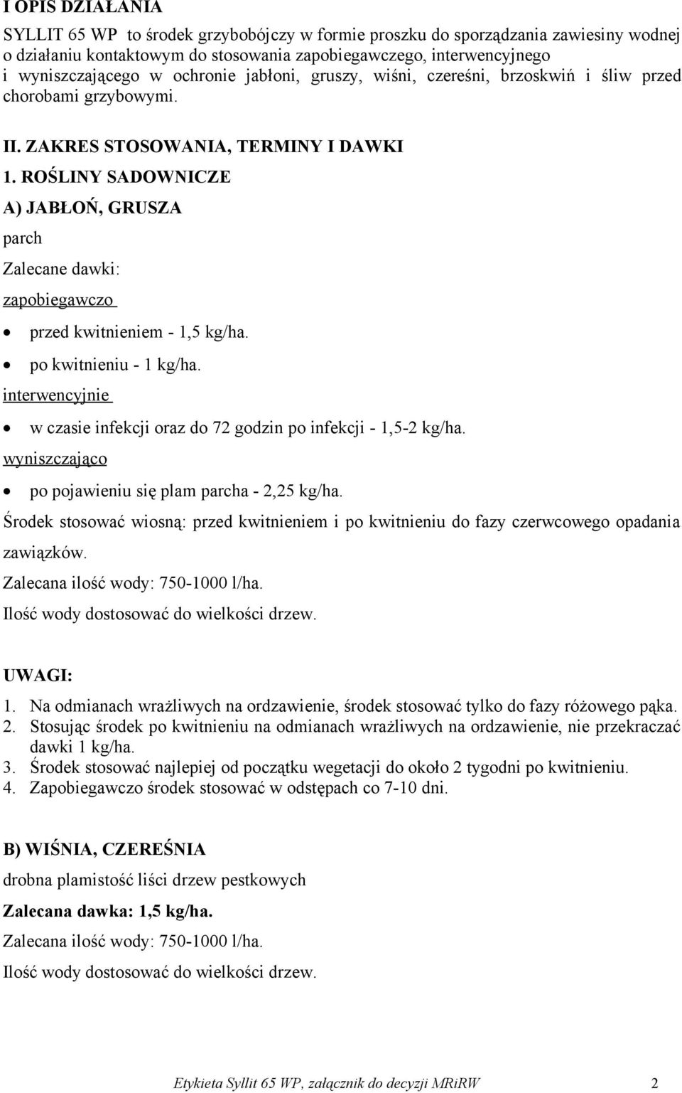 ROŚLINY SADOWNICZE A) JABŁOŃ, GRUSZA parch Zalecane dawki: zapobiegawczo przed kwitnieniem - 1,5 kg/ha. po kwitnieniu - 1 kg/ha.