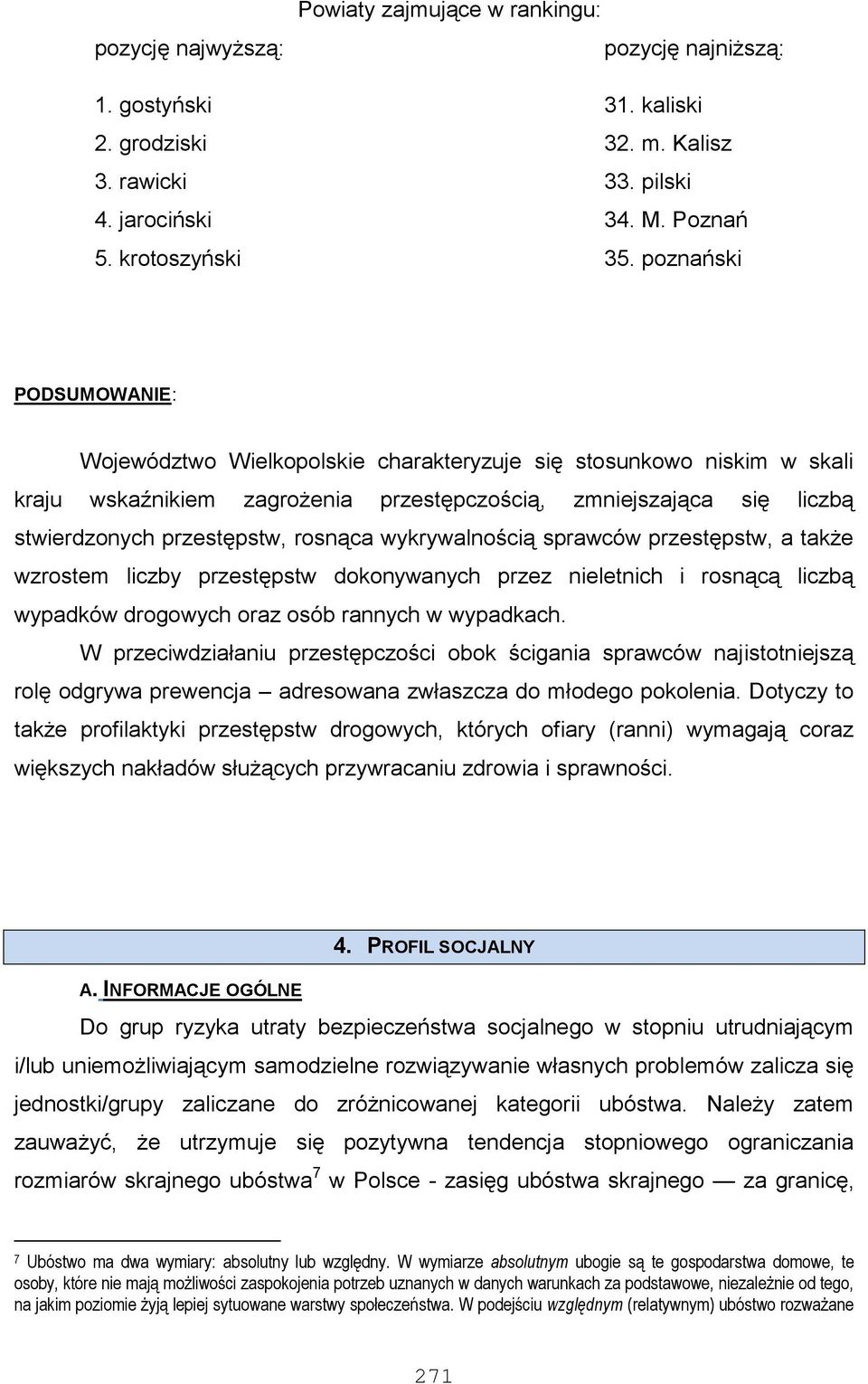 rosnąca wykrywalnością sprawców przestępstw, a także wzrostem liczby przestępstw dokonywanych przez nieletnich i rosnącą liczbą wypadków drogowych oraz osób rannych w wypadkach.