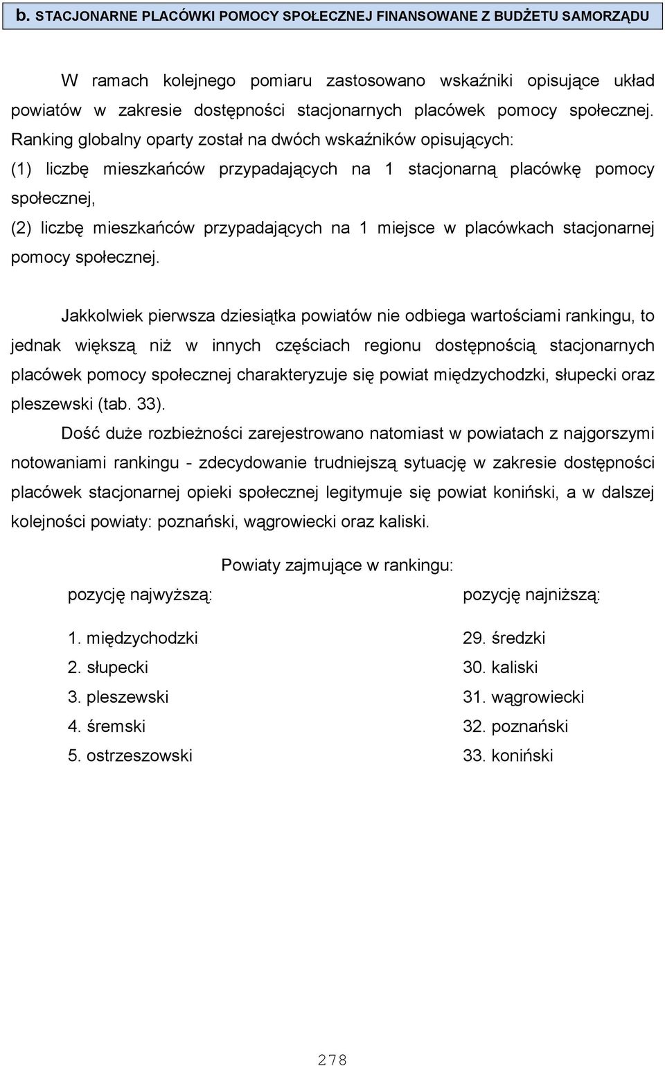 Ranking globalny oparty został na dwóch wskaźników opisujących: (1) liczbę mieszkańców przypadających na 1 stacjonarną placówkę pomocy społecznej, (2) liczbę mieszkańców przypadających na 1 miejsce w