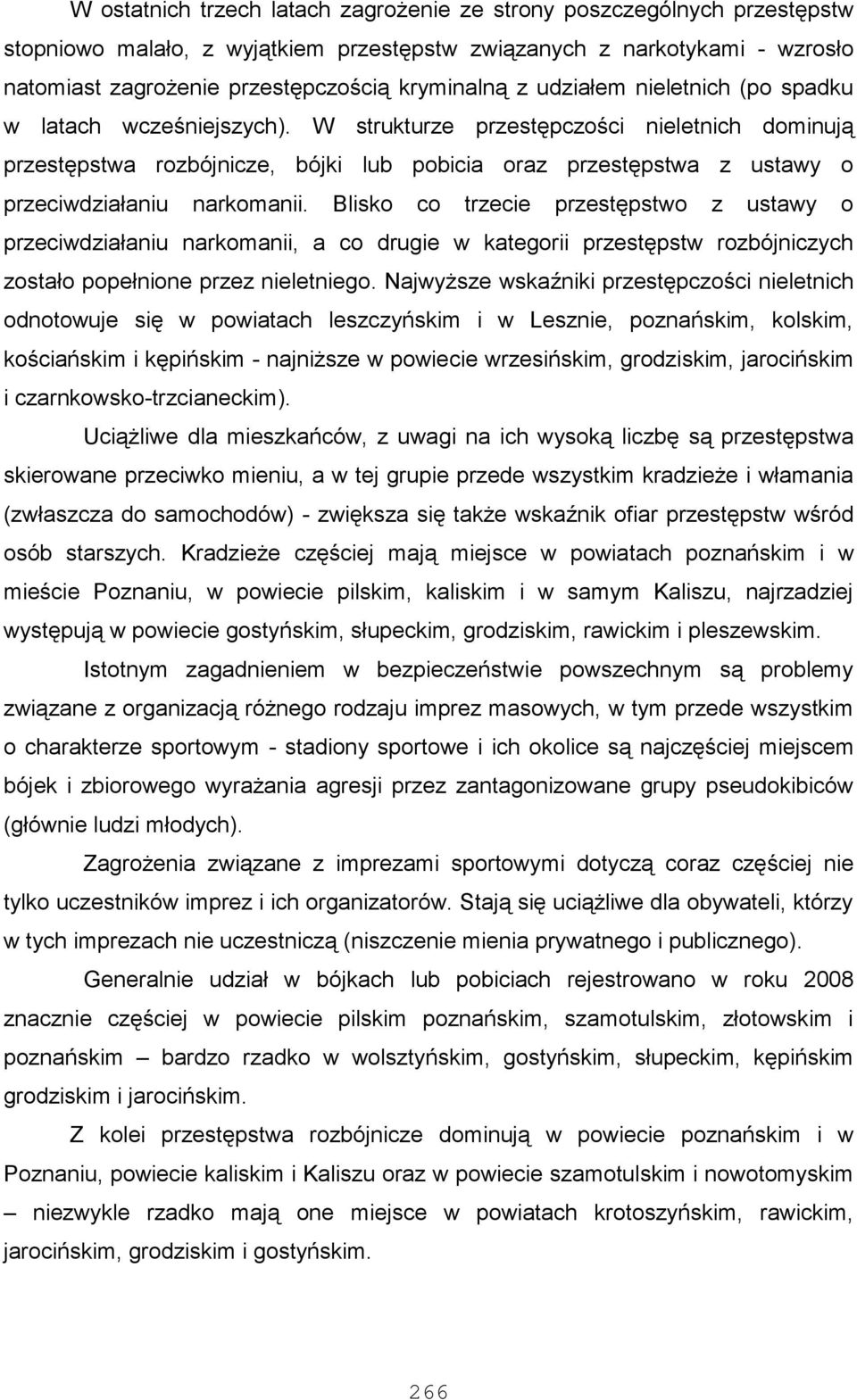 W strukturze przestępczości nieletnich dominują przestępstwa rozbójnicze, bójki lub pobicia oraz przestępstwa z ustawy o przeciwdziałaniu narkomanii.
