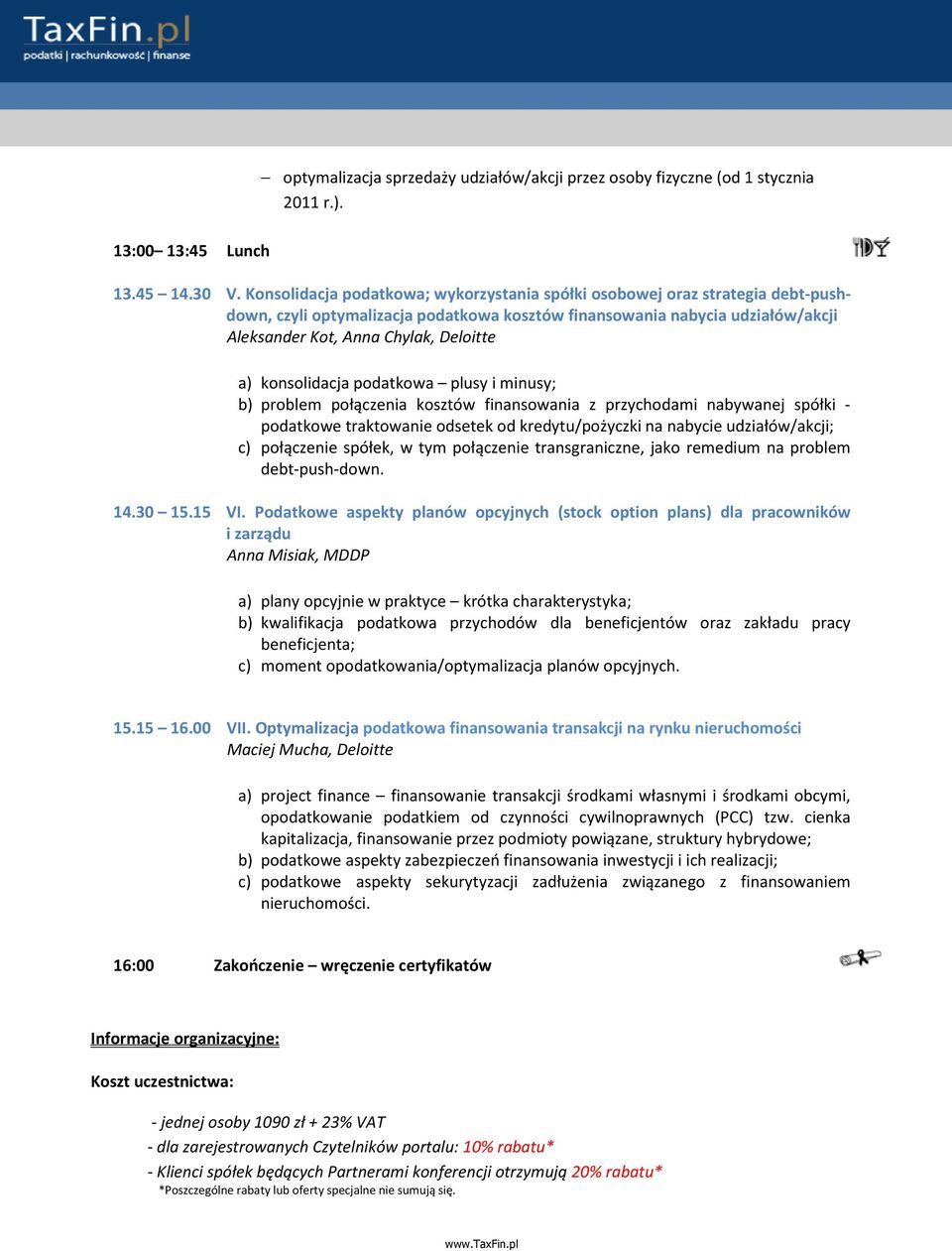 konsolidacja podatkowa plusy i minusy; b) problem połączenia kosztów finansowania z przychodami nabywanej spółki - podatkowe traktowanie odsetek od kredytu/pożyczki na nabycie udziałów/akcji; c)