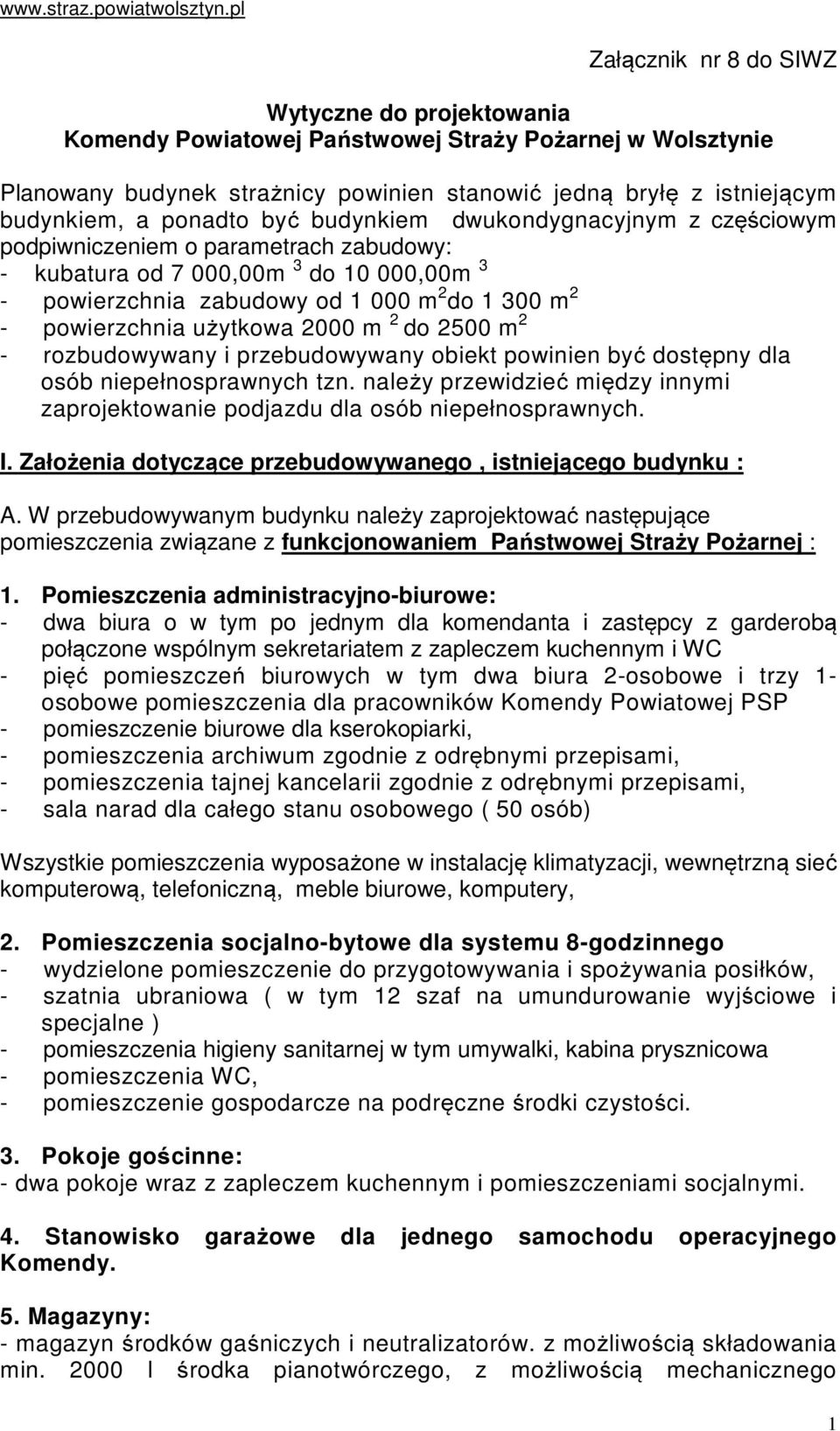 ponadto być budynkiem dwukondygnacyjnym z częściowym podpiwniczeniem o parametrach zabudowy: - kubatura od 7 000,00m 3 do 10 000,00m 3 - powierzchnia zabudowy od 1 000 m 2 do 1 300 m 2 - powierzchnia