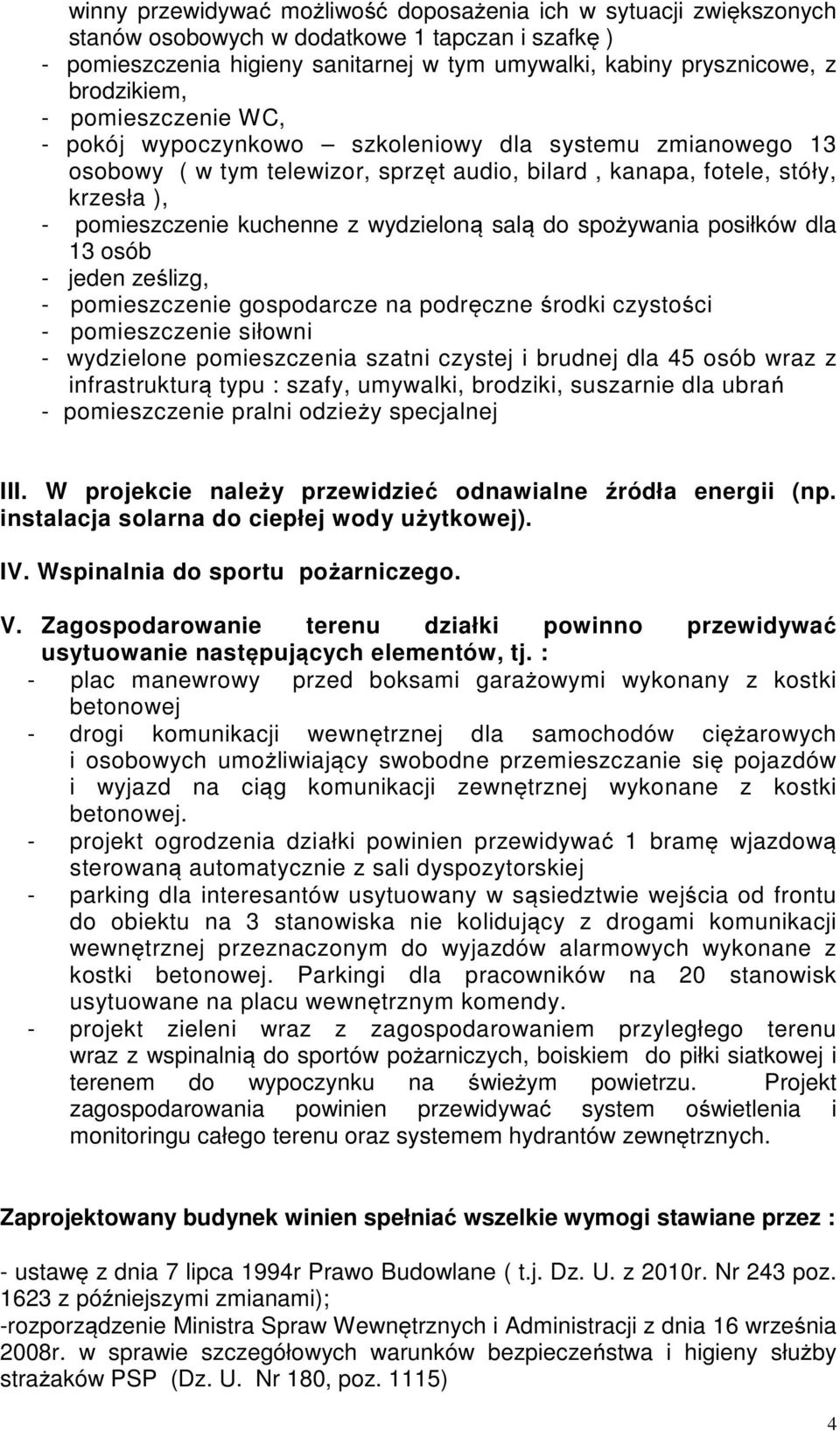 z wydzieloną salą do spożywania posiłków dla 13 osób - jeden ześlizg, - pomieszczenie gospodarcze na podręczne środki czystości - pomieszczenie siłowni - wydzielone pomieszczenia szatni czystej i