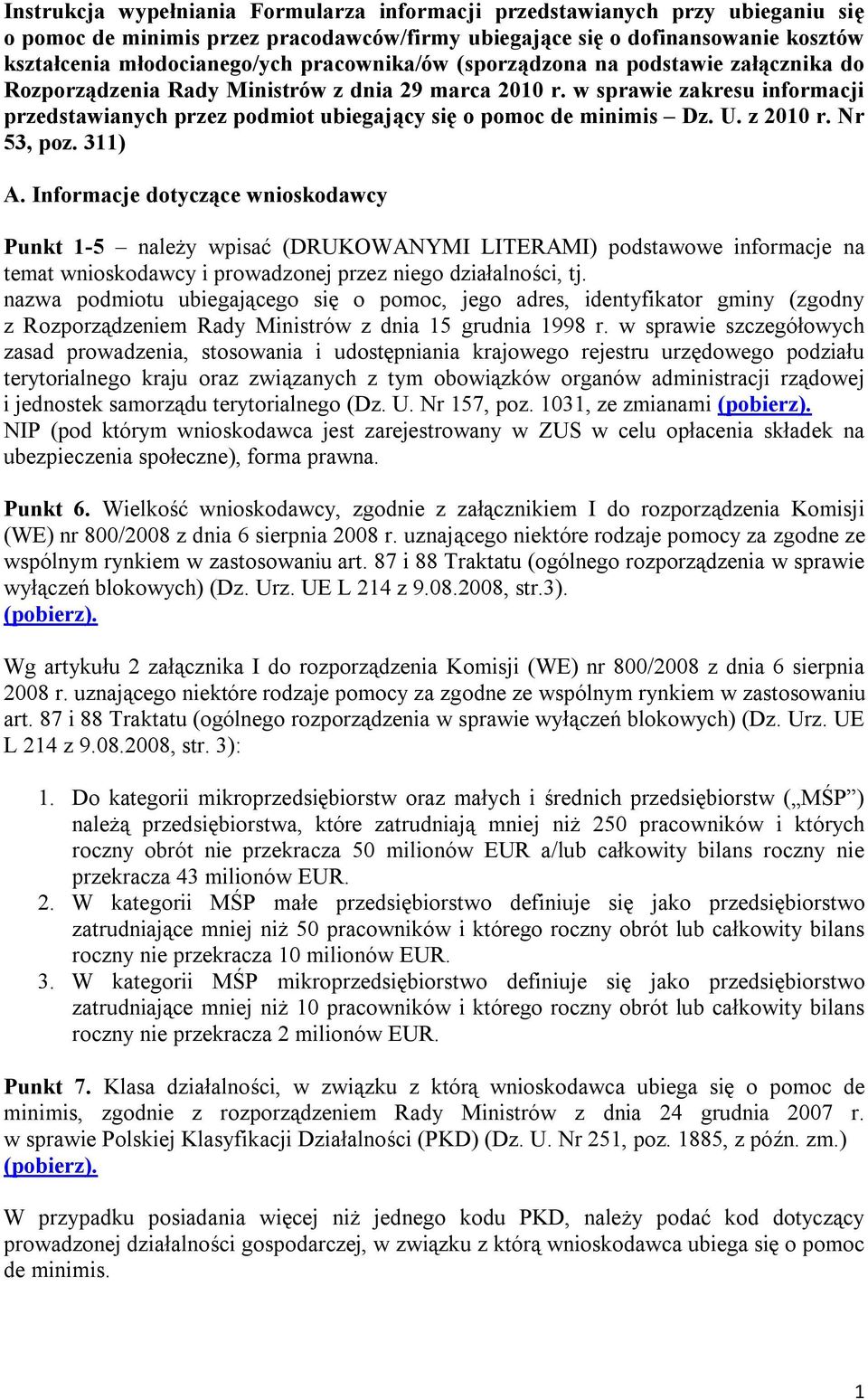 w sprawie zakresu informacji przedstawianych przez podmiot ubiegający się o pomoc de minimis Dz. U. z 2010 r. Nr 53, poz. 311) A.