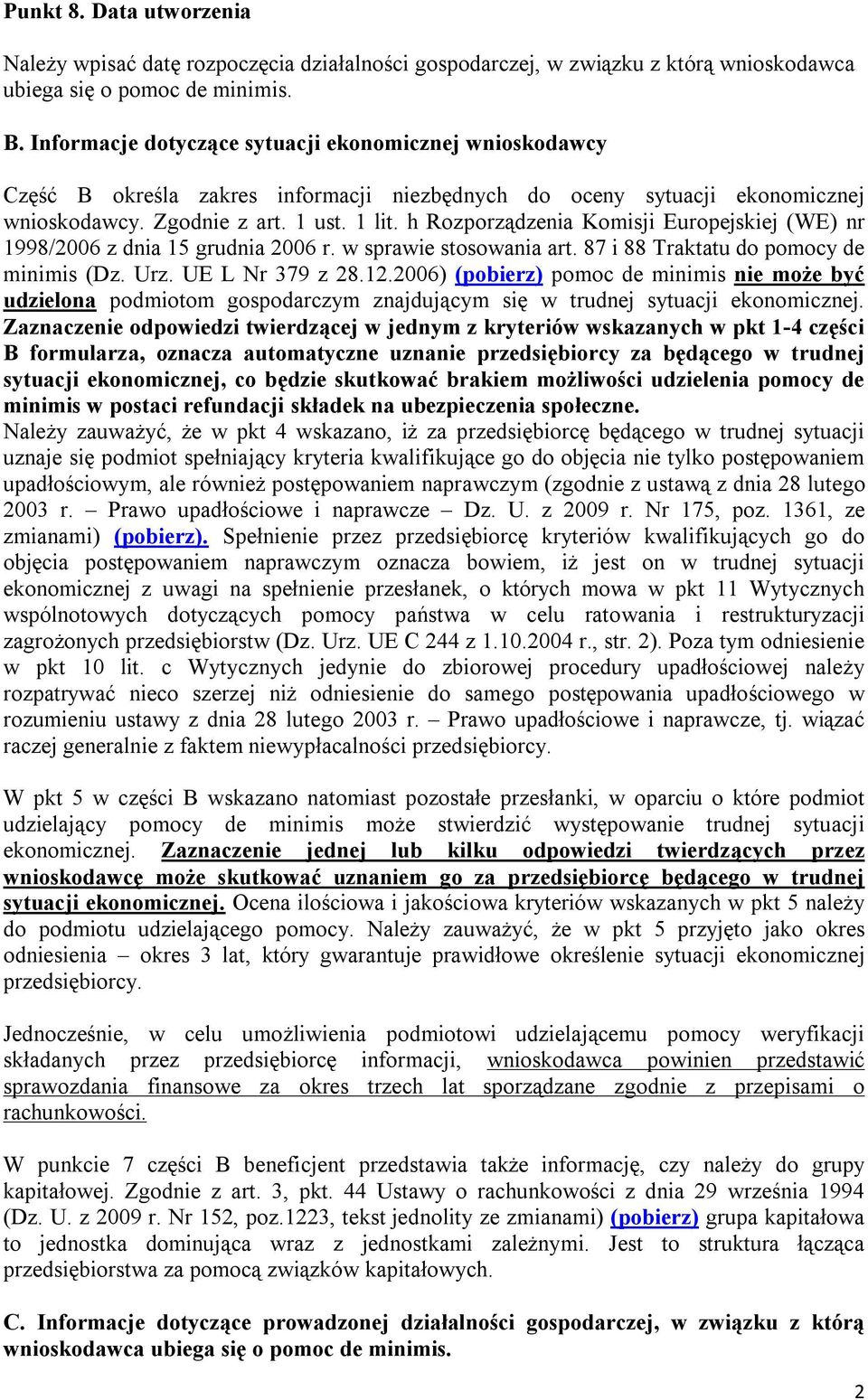 h Rozporządzenia Komisji Europejskiej (WE) nr 1998/2006 z dnia 15 grudnia 2006 r. w sprawie stosowania art. 87 i 88 Traktatu do pomocy de minimis (Dz. Urz. UE L Nr 379 z 28.12.