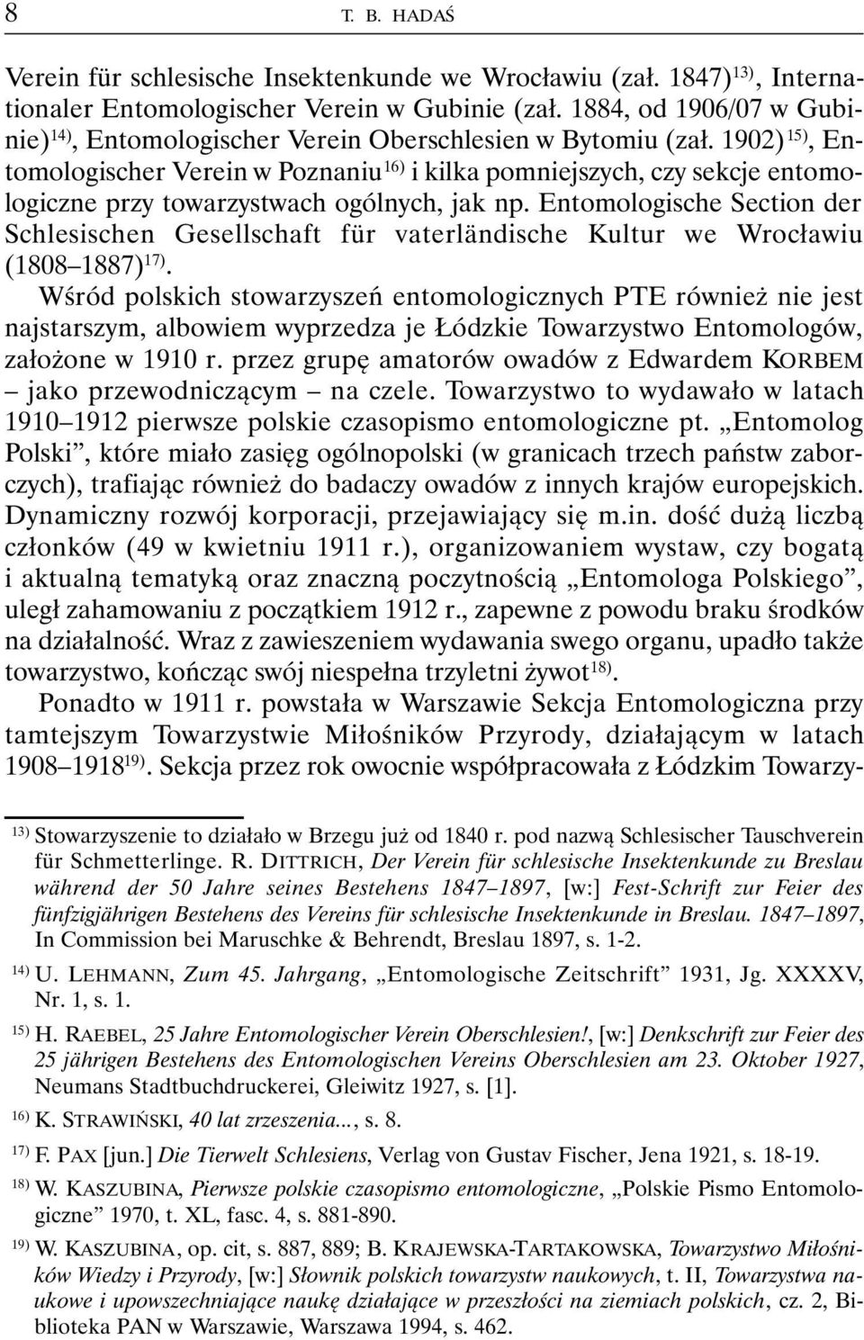 1902) 15), Entomologischer Verein w Poznaniu 16) i kilka pomniejszych, czy sekcje entomologiczne przy towarzystwach ogólnych, jak np.