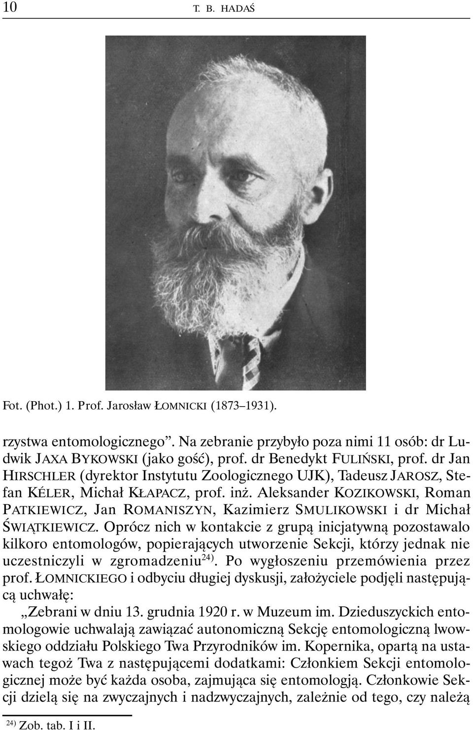 Aleksander KOZIKOWSKI, Roman PATKIEWICZ, Jan ROMANISZYN, Kazimierz SMULIKOWSKI i dr Michał ŚWIĄTKIEWICZ.