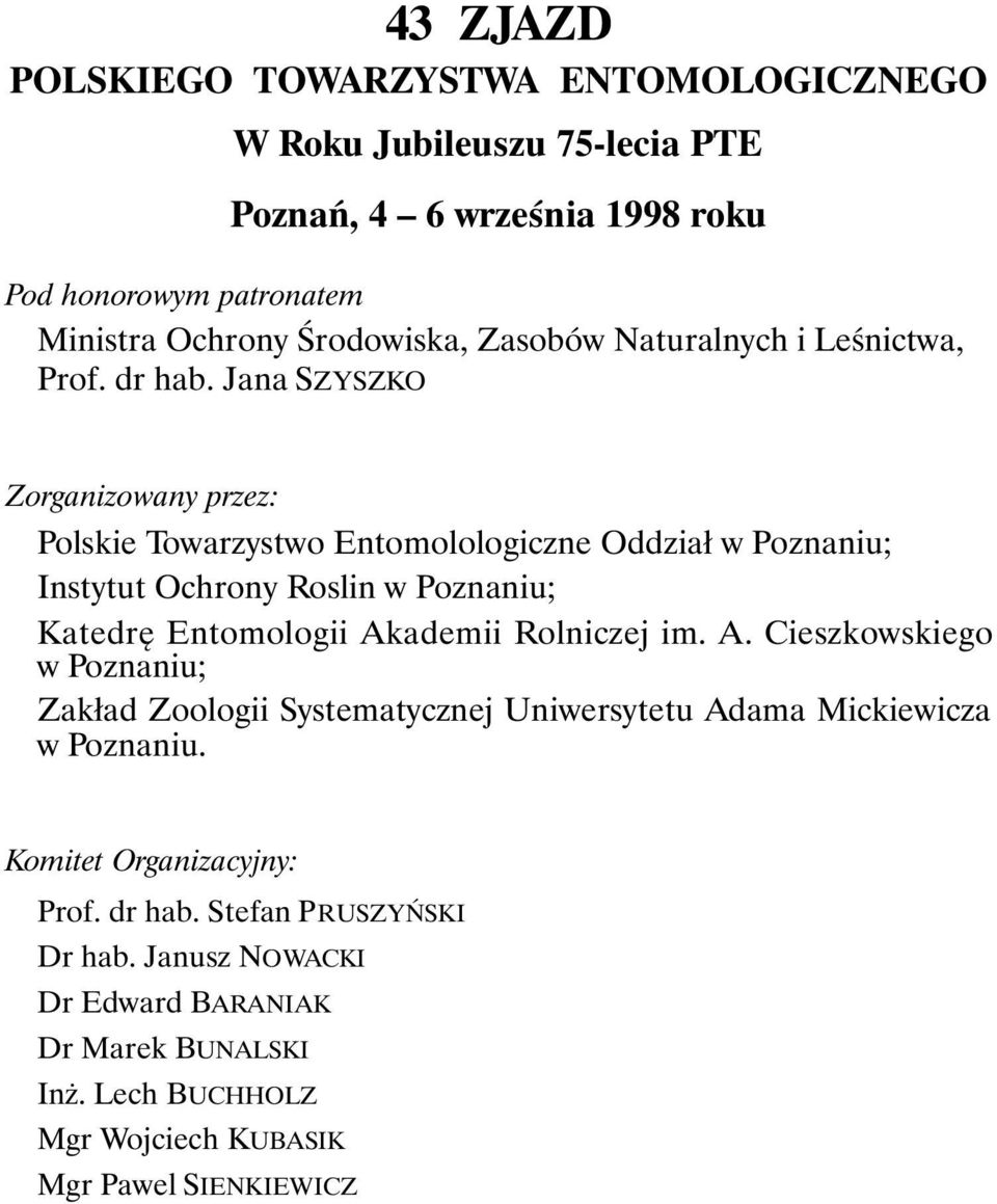 Jana SZYSZKO Zorganizowany przez: Polskie Towarzystwo Entomolologiczne Oddział w Poznaniu; Instytut Ochrony Roslin w Poznaniu; Katedrę Entomologii Akademii Rolniczej