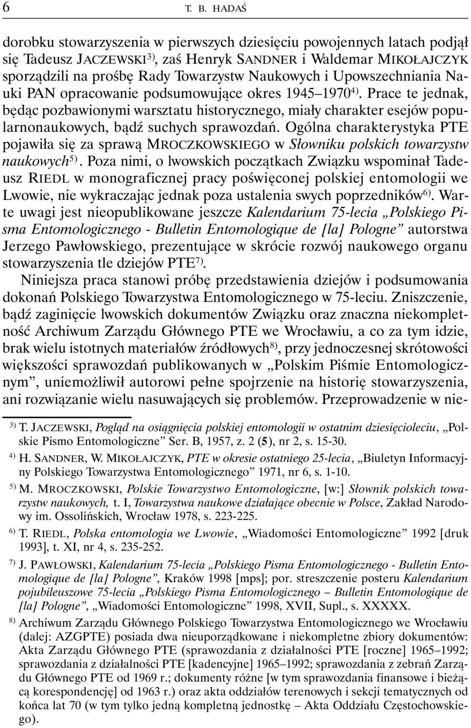 Upowszechniania Nauki PAN opracowanie podsumowujące okres 1945 1970 4). Prace te jednak, będąc pozbawionymi warsztatu historycznego, miały charakter esejów popularnonaukowych, bądź suchych sprawozdań.
