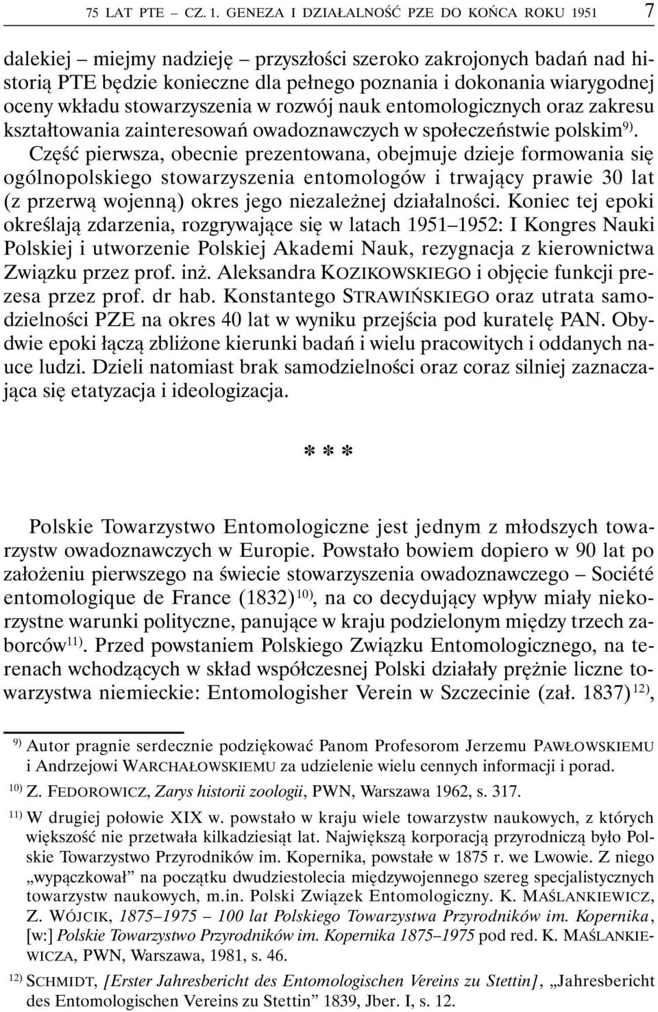 wkładu stowarzyszenia w rozwój nauk entomologicznych oraz zakresu kształtowania zainteresowań owadoznawczych w społeczeństwie polskim 9).