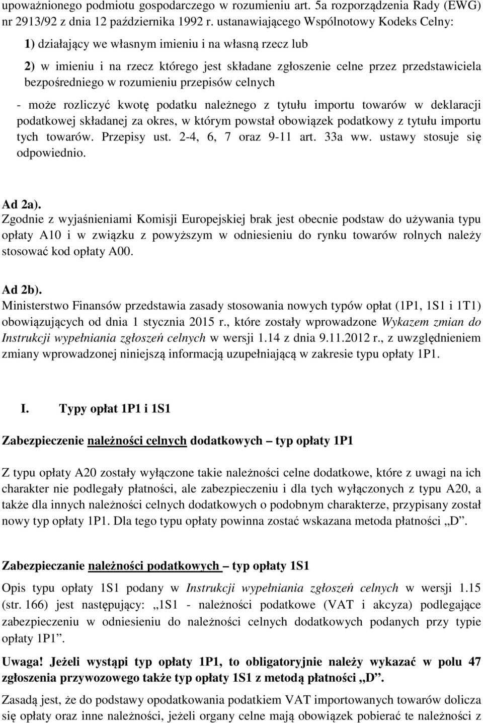 rozumieniu przepisów celnych - może rozliczyć kwotę podatku należnego z tytułu importu towarów w deklaracji podatkowej składanej za okres, w którym powstał obowiązek podatkowy z tytułu importu tych