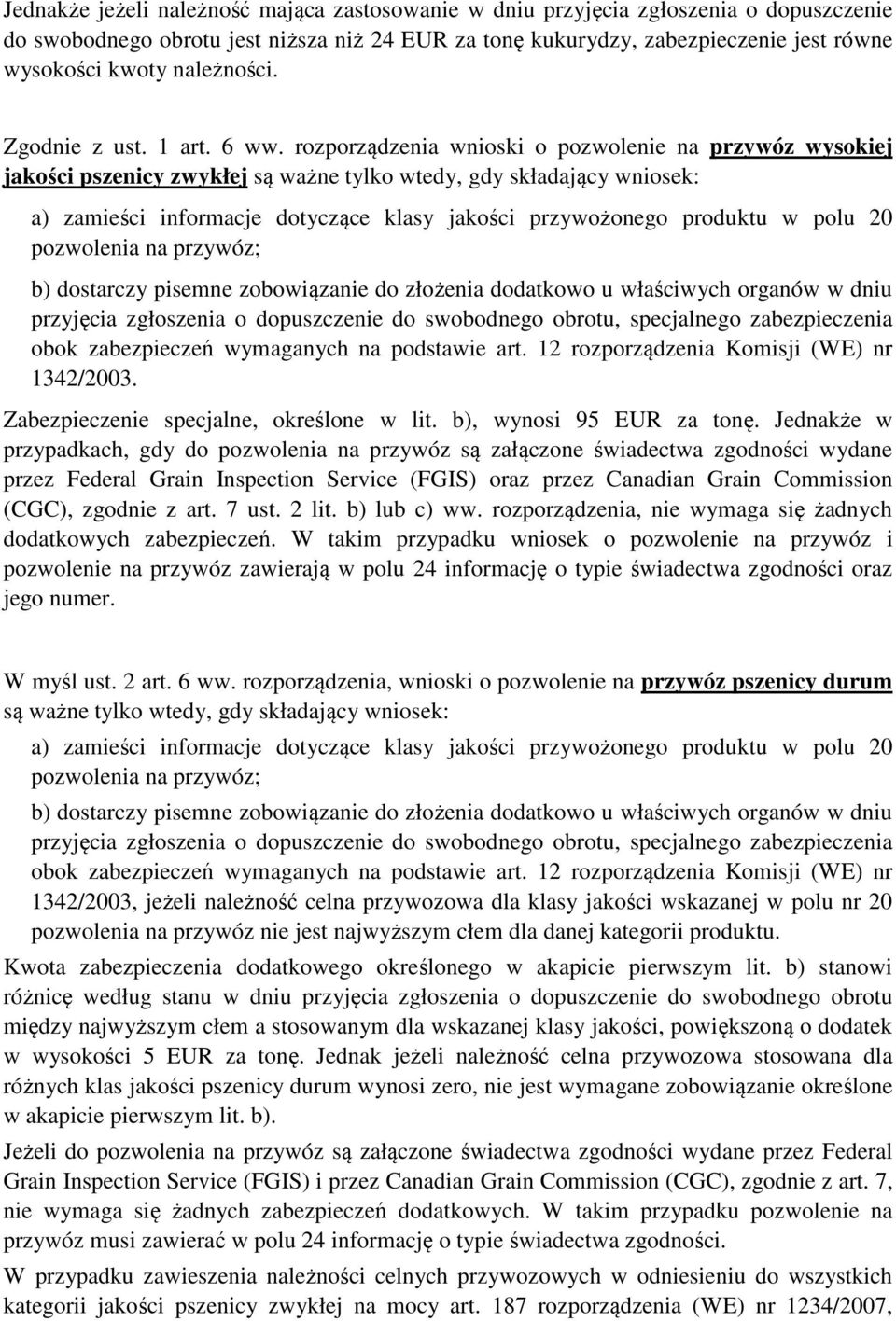 rozporządzenia wnioski o pozwolenie na przywóz wysokiej jakości pszenicy zwykłej są ważne tylko wtedy, gdy składający wniosek: a) zamieści informacje dotyczące klasy jakości przywożonego produktu w