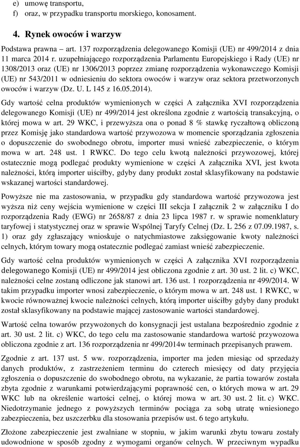 uzupełniającego rozporządzenia Parlamentu Europejskiego i Rady (UE) nr 1308/2013 oraz (UE) nr 1306/2013 poprzez zmianę rozporządzenia wykonawczego Komisji (UE) nr 543/2011 w odniesieniu do sektora