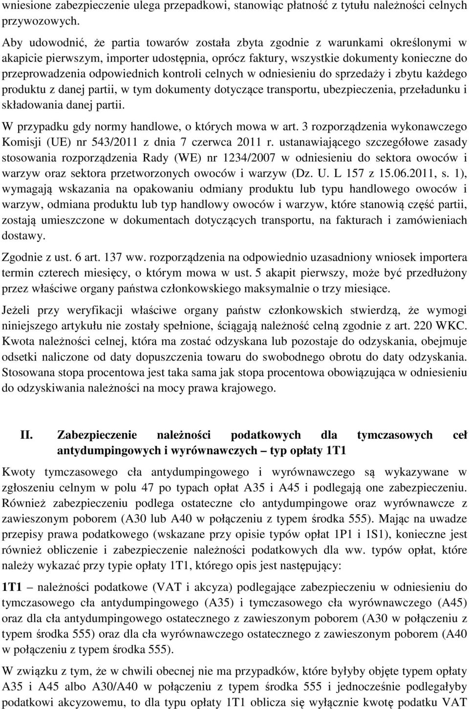 kontroli celnych w odniesieniu do sprzedaży i zbytu każdego produktu z danej partii, w tym dokumenty dotyczące transportu, ubezpieczenia, przeładunku i składowania danej partii.