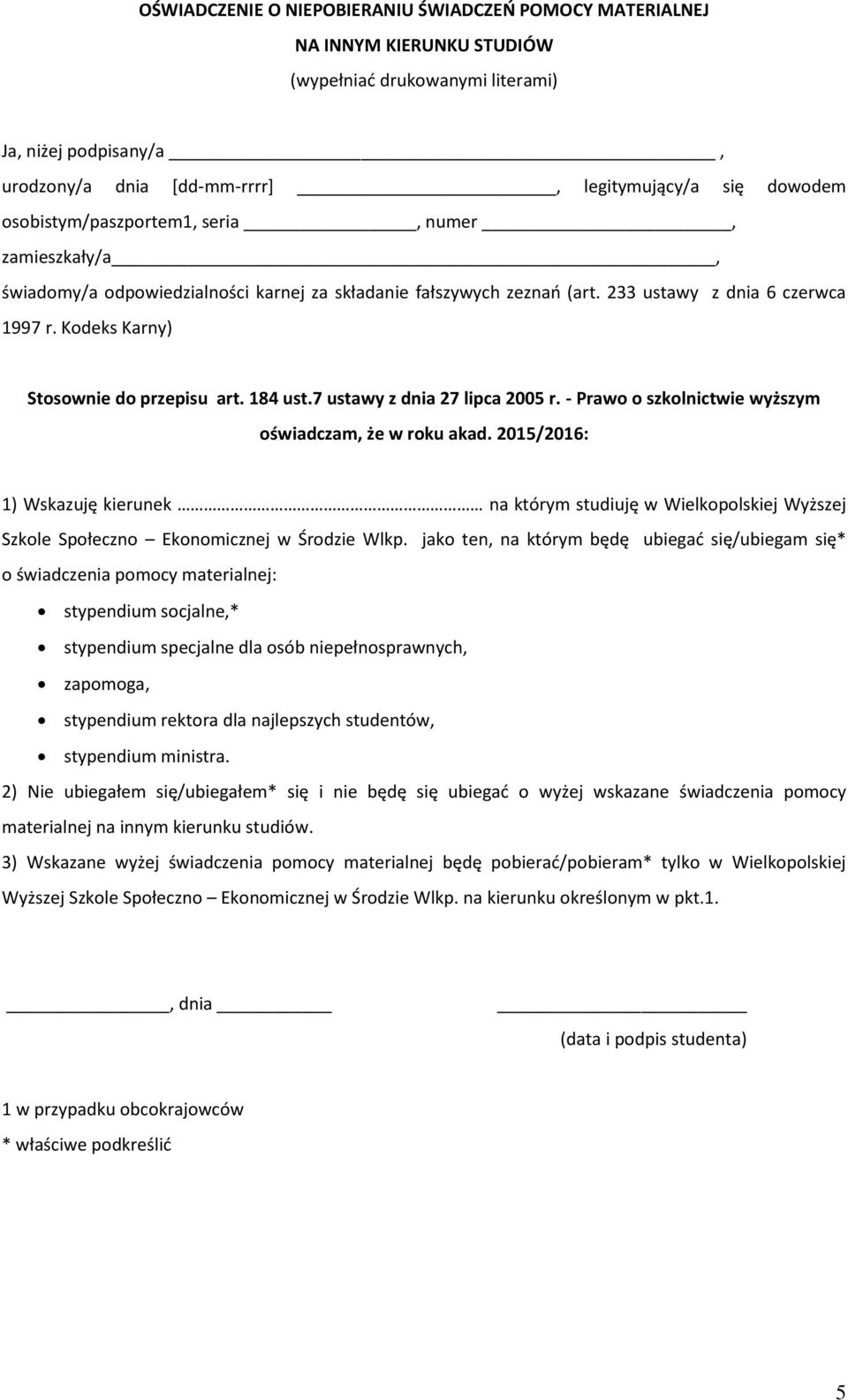 84 ust.7 ustawy z dnia 7 lipca 005 r. - Prawo o szkolnictwie wyższym oświadczam, że w roku akad.