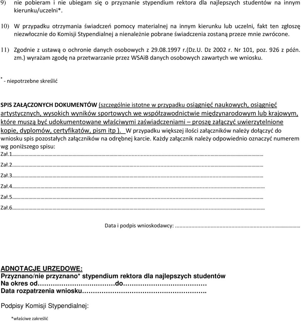 zwrócone. 11) Zgodnie z ustawą o ochronie danych osobowych z 29.08.1997 r.(dz.u. Dz 2002 r. Nr 101, poz. 926 z późn. zm.