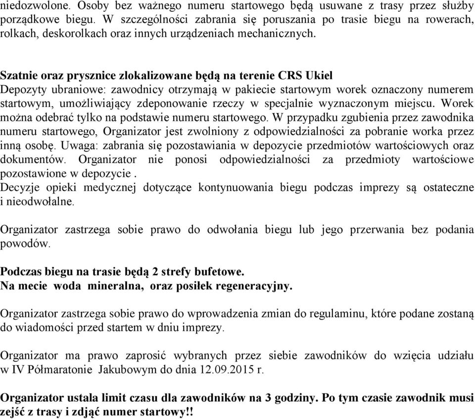 Szatnie oraz prysznice zlokalizowane będą na terenie CRS Ukiel Depozyty ubraniowe: zawodnicy otrzymają w pakiecie startowym worek oznaczony numerem startowym, umożliwiający zdeponowanie rzeczy w