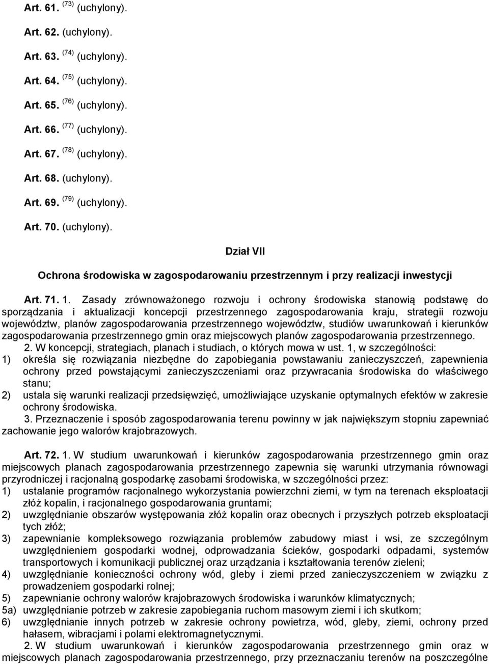 Zasady zrównoważonego rozwoju i ochrony środowiska stanowią podstawę do sporządzania i aktualizacji koncepcji przestrzennego zagospodarowania kraju, strategii rozwoju województw, planów