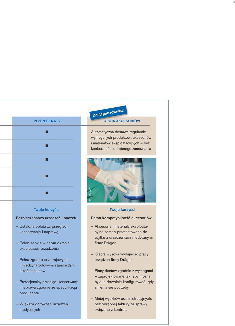 standardami jakości i testów Profesjonalny przegląd, konserwacja i naprawa zgodnie ze specyfikacją producenta Większa gotowość urządzeń medycznych Twoje korzyści Pełna kompatybilność akcesoriów
