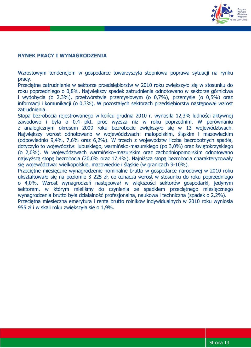 Największy spadek zatrudnienia odnotowano w sektorze górnictwa i wydobycia (o 2,3%), przetwórstwie przemysłowym (o 0,7%), przemyśle (o 0,5%) oraz informacji i komunikacji (o 0,3%).