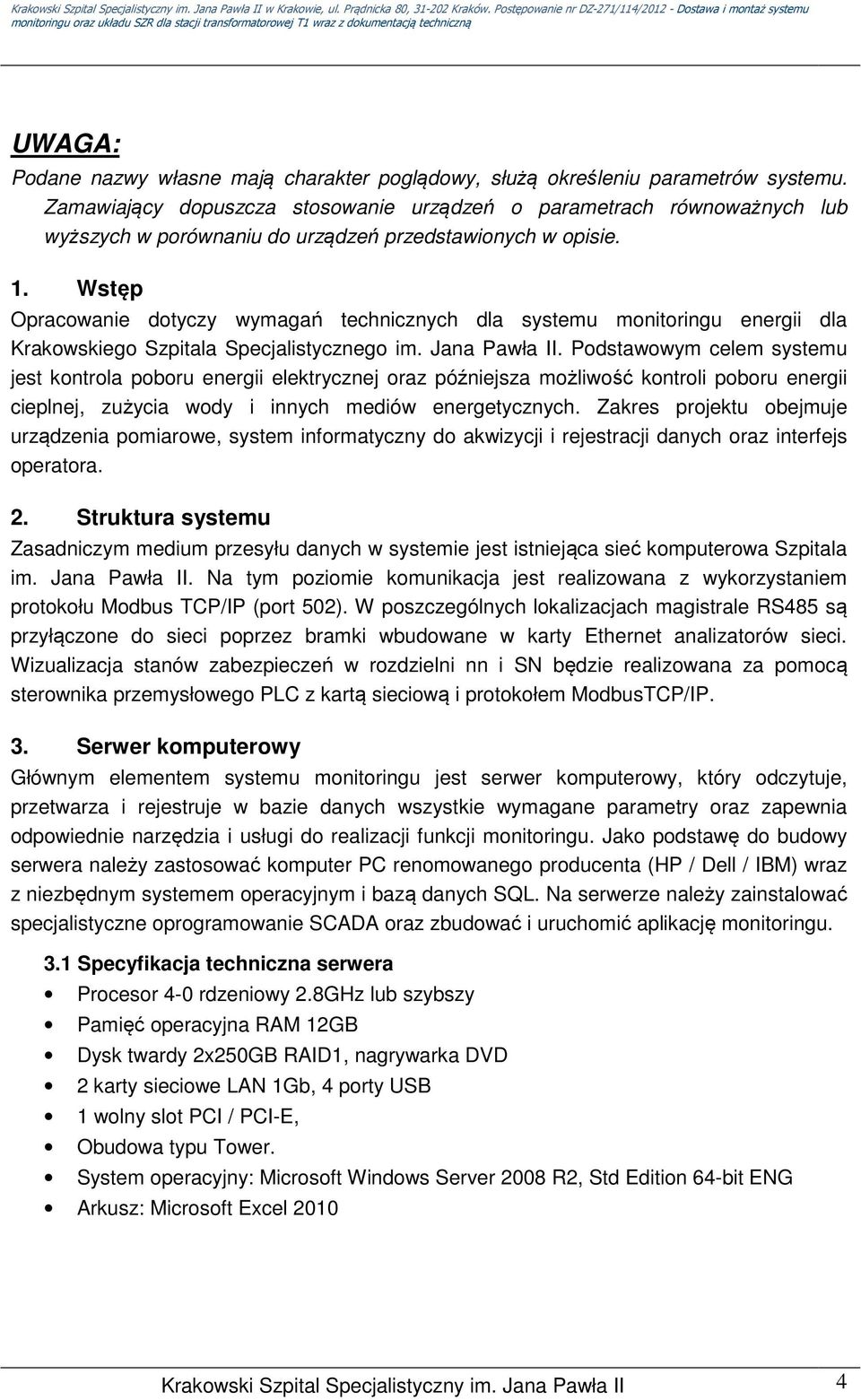 Wstęp Opracowanie dotyczy wymagań technicznych dla systemu monitoringu energii dla Krakowskiego Szpitala Specjalistycznego im. Jana Pawła II.