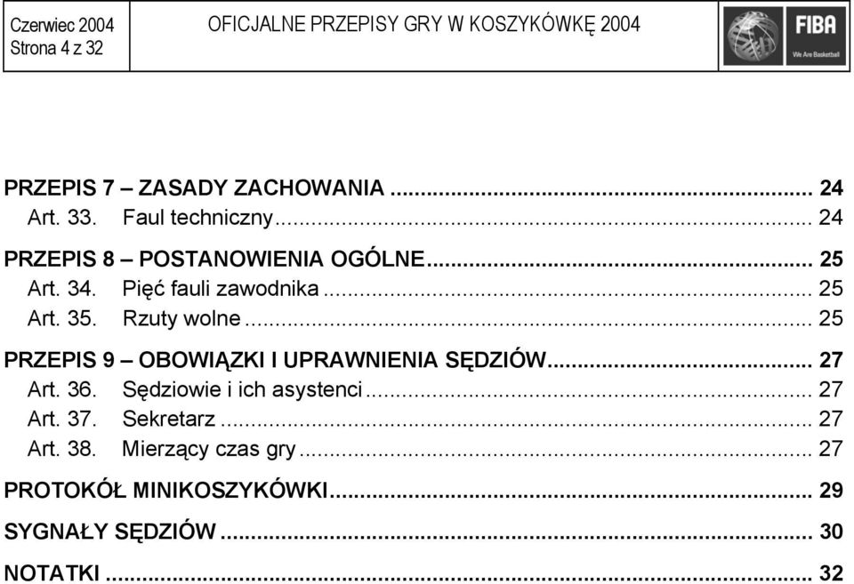 Rzuty wolne... 25 PRZEPIS 9 OBOWIĄZKI I UPRAWNIENIA SĘDZIÓW... 27 Art. 36. Sędziowie i ich asystenci... 27 Art. 37.