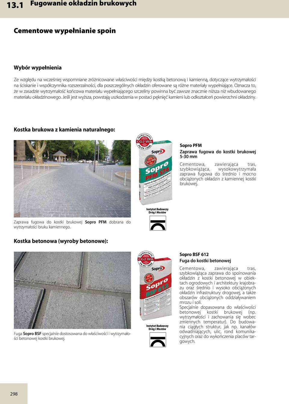 Oznacza to, że w zasadzie wytrzymałość końcowa materiału wypełniającego szczeliny powinna być zawsze znacznie niższa niż wbudowanego materiału okładzinowego.