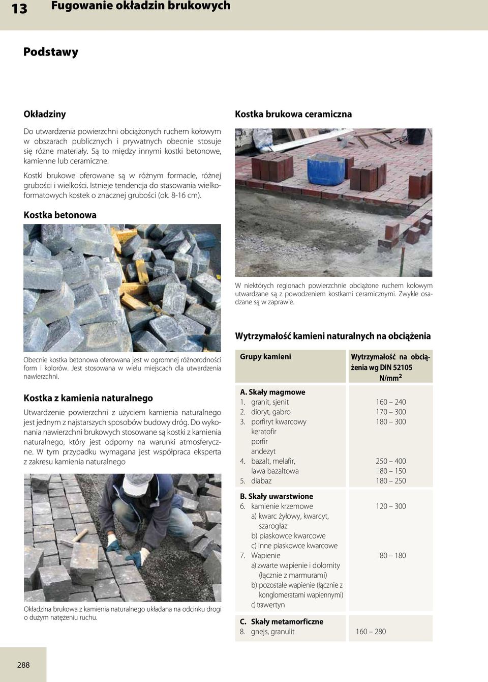 Istnieje tendencja do stasowania wielkoformatowych kostek o znacznej grubości (ok. 8-16 cm).