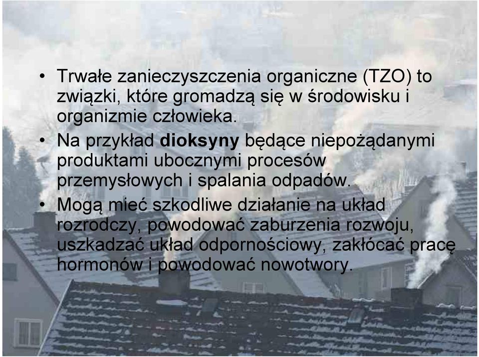 Na przykład dioksyny będące niepożądanymi produktami ubocznymi procesów przemysłowych i