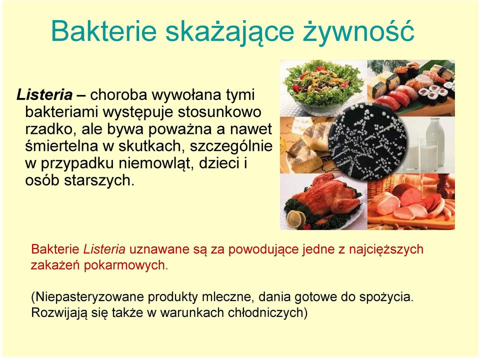 starszych. Bakterie Listeria uznawane są za powodujące jedne z najcięższych zakażeń pokarmowych.