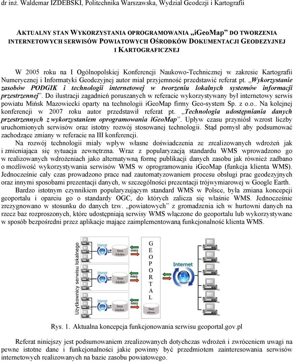 GEODEZYJNEJ I KARTOGRAFICZNEJ W 2005 roku na I Ogólnopolskiej Konferencji Naukowo-Technicznej w zakresie Kartografii Numerycznej i Informatyki Geodezyjnej autor miał przyjemność przedstawić referat