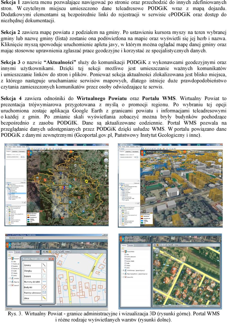Po ustawieniu kursora myszy na teren wybranej gminy lub nazwę gminy (lista) zostanie ona podświetlona na mapie oraz wyświetli się jej herb i nazwa.