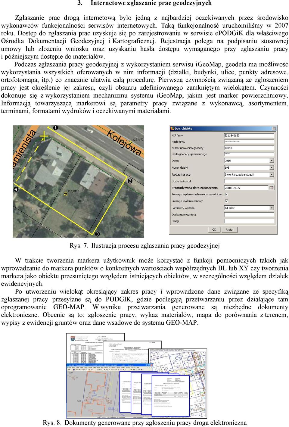 Rejestracja polega na podpisaniu stosownej umowy lub złożeniu wniosku oraz uzyskaniu hasła dostępu wymaganego przy zgłaszaniu pracy i późniejszym dostępie do materiałów.